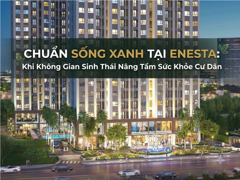 Chuẩn Sống Xanh Tại Enesta: Khi Không Gian Sinh Thái Nâng Tầm Sức Khỏe Cư Dân